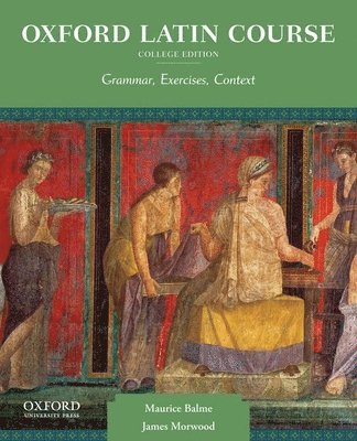 Maurice Balme, James Morwood - Oxford Latin Course, College Edition: Grammar, Exercises, Context, Häftad
