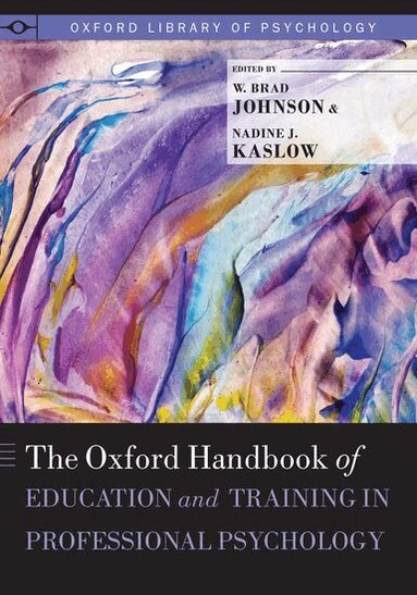 W. Brad Johnson, Nadine Kaslow - The Oxford Handbook of Education and Training in Professional Psychology, Inbunden