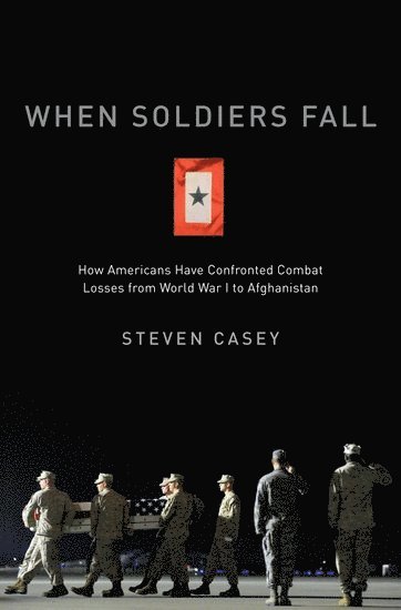 Steven Casey, London) Casey, Steven (Reader in International History, Reader in International History, London School of Economics - When Soldiers Fall, Inbunden