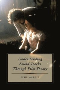 bokomslag Understanding Sound Tracks Through Film Theory