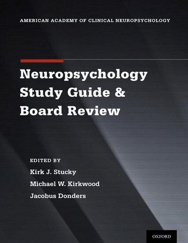 Kirk J. Stucky, Michael W. Kirkwood, Jacobus Donders - Clinical Neuropsychology Study Guide and Board Review, Häftad