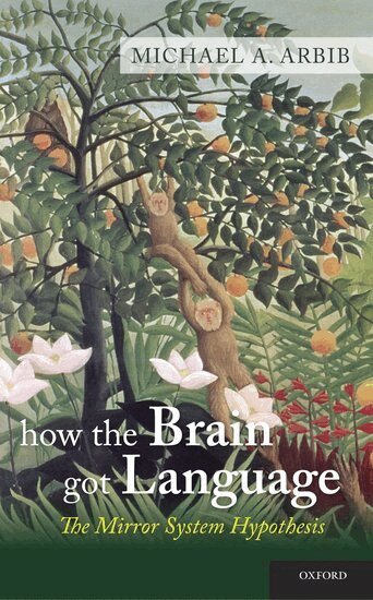Michael A. Arbib - How the Brain Got Language, Inbunden
