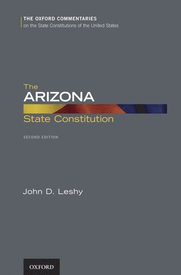 John D. Leshy, United States) Leshy, John D. (Harry D. Sunderland Disguished Professor of Real Property, Harry D. Sunderland Disguished Professor of Real Property, University of California, Hastings, San Francisco, CA, LESHY, Leshy - The Arizona State Constitution, Inbunden