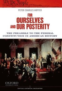 bokomslag For Ourselves and Our Posterity: The Preamble to the Federal Constitution in American History