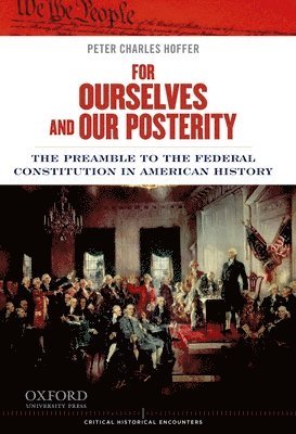 Peter Charles Hoffer - For Ourselves and Our Posterity: The Preamble to the Federal Constitution in American History, Häftad