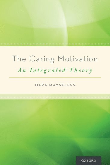 Ofra Mayseless, Israel) Mayseless, Ofra (Professor of Developmental Psychology, Professor of Developmental Psychology, Faculty of Education, University of Haifa - The Caring Motivation, Inbunden