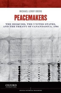 bokomslag Peacemakers: The Iroquois, the United States, and the Treaty of Canandaigua, 1794