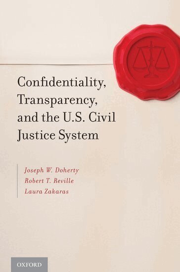 Joseph W. Doherty, Robert T. Reville, Laura Zakaras - Confidentiality, Transparency, and the U.S. Civil Justice System, Inbunden