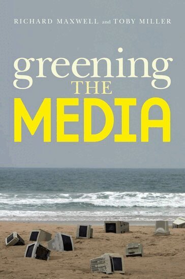 Richard Maxwell, Toby Miller - Greening the Media, Inbunden
