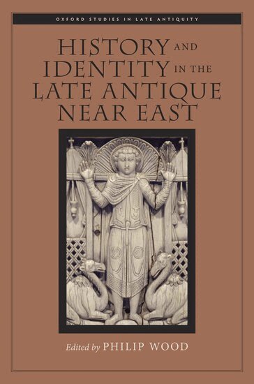 Philip Wood - History and Identity in the Late Antique Near East, Inbunden