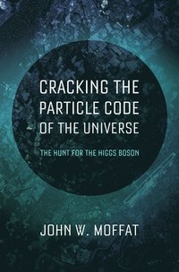 bokomslag Cracking the Particle Code of the Universe