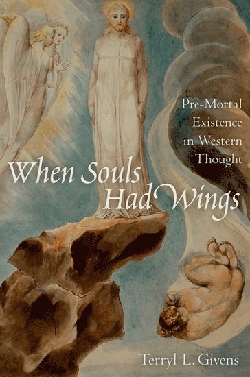 Terryl L. Givens, University of Richmond) Givens, Terryl L. (Professor of Religion and Literature, Professor of Religion and Literature - When Souls Had Wings, Häftad