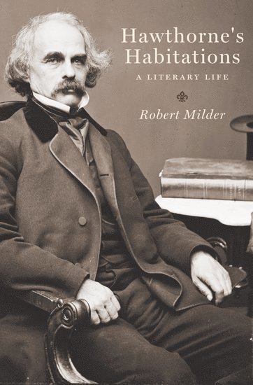 Robert Milder, Washington University) Milder, Robert (Professor of English, Professor of English - Hawthorne's Habitations, Inbunden
