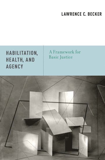 Lawrence C. Becker, College of William and Mary) Becker, Lawrence C. (Fellow, Fellow, Hollins University, and Professor of Philosophy Emeritus, Lawrence C Becker - Habilitation, Health, and Agency, Inbunden