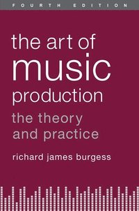 bokomslag The Art of Music Production: The Theory and Practice