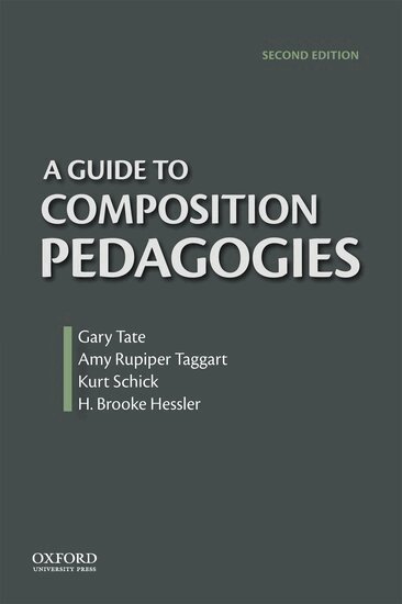 Gary Tate, Brooke Hessler, Amy Rupiper-Taggart, Kurt Schick, Gary Tate, Amy Rupiper Taggart - A Guide to Composition Pedagogies, Häftad