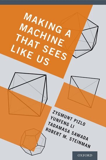 Zygmunt Pizlo, Yunfeng Li, Tadamasa Sawada, Robert M. Steinman - Making a Machine That Sees Like Us, Inbunden