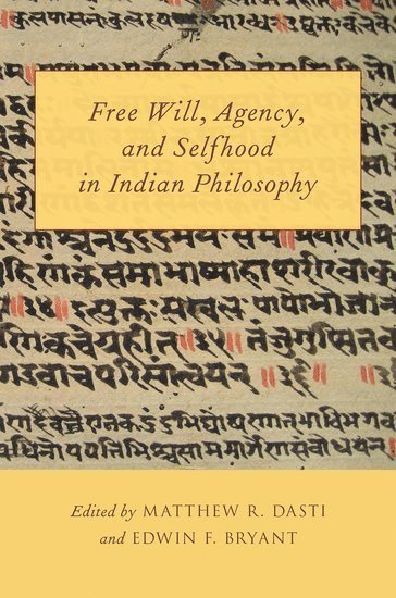 Matthew R. Dasti, Edwin F. Bryant, Matthew R Dasti, Edwin F Bryant - Free Will, Agency, and Selfhood in Indian Philosophy, Häftad