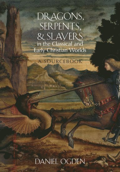 Dragons, Serpents, and Slayers in the Classical and Early Christian Worlds