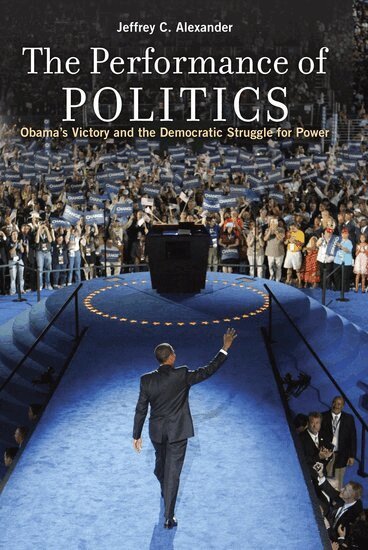 Jeffrey C. Alexander - The Performance of Politics, Häftad