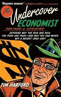 bokomslag The Undercover Economist, Revised and Updated Edition: Exposing Why the Rich Are Rich, the Poor Are Poor - And Why You Can Never Buy a Decent Used Car