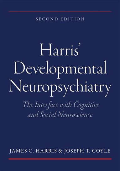 James C. Harris, Joseph T. Coyle - Harris' Developmental Neuropsychiatry: The Interface with Cognitive and Social Neuroscience, Häftad