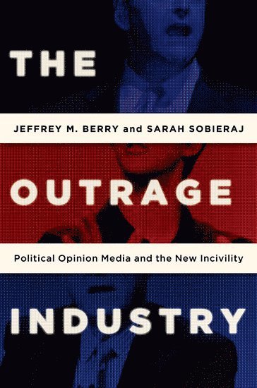 Jeffrey M Berry, Sarah Sobieraj - Berry, J: Outrage Industry, Inbunden