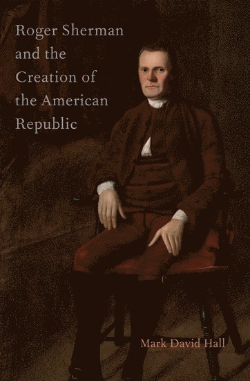 bokomslag Roger Sherman and the Creation of the American Republic