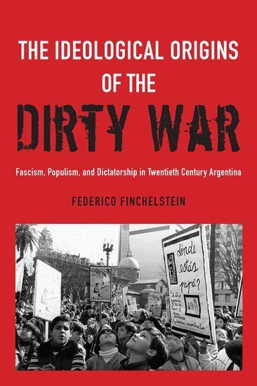 Federico Finchelstein - The Ideological Origins of the Dirty War, Inbunden