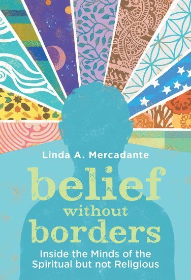Linda A. Mercadante, Methodist Theological School in Ohio) Mercadante, Linda A. (Professor of Theology and Straker Chair of Historical Theology, Professor of Theology and Straker Chair of Historical Theology, Mercadante, MERCADANTE - Belief without Borders, Inbunden