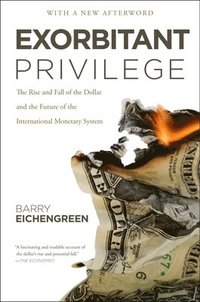 bokomslag Exorbitant Privilege: The Rise and Fall of the Dollar and the Future of the International Monetary System