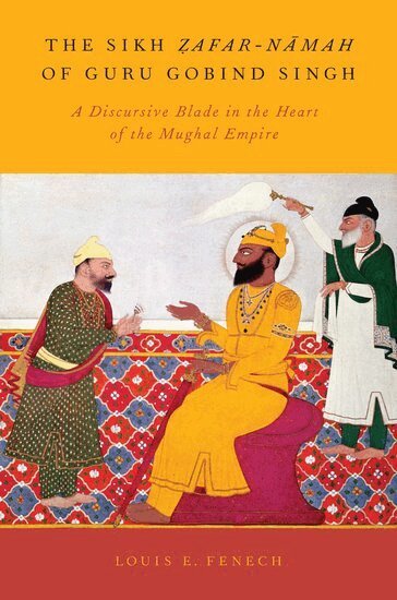 Louis E. Fenech - The Sikh Zafar-namah of Guru Gobind Singh, Inbunden