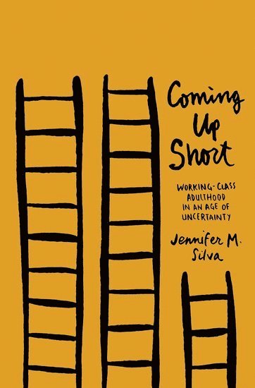 Jennifer M. Silva, McGill University) Silva, Jennifer M. (Postdoctoral Fellow, Postdoctoral Fellow, Division of Social and Transcultural Psychiatry - Coming Up Short, Inbunden