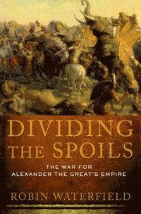 bokomslag Dividing the Spoils: The War for Alexander the Great's Empire