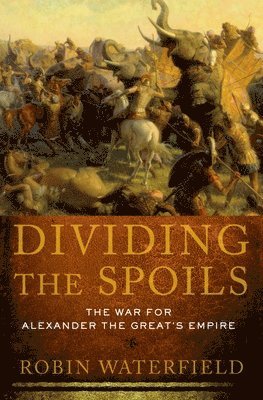 Dividing the Spoils: The War for Alexander the Great's Empire 1