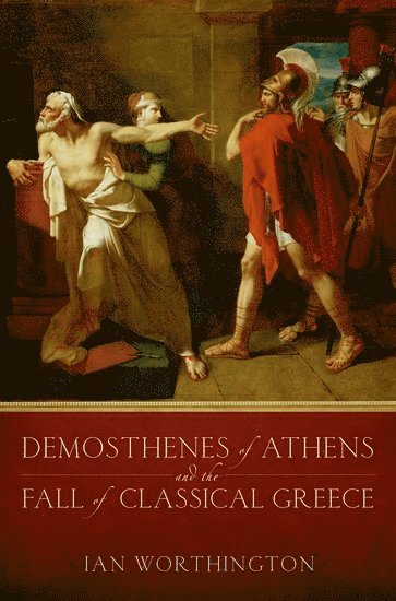 Demosthenes of Athens and the Fall of Classical Greece 1