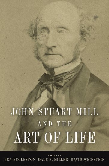 Ben Eggleston, Dale E. Miller, David Weinstein - John Stuart Mill and the Art of Life, Häftad