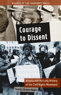bokomslag Courage to Dissent: Atlanta and the Long History of the Civil Rights Movement