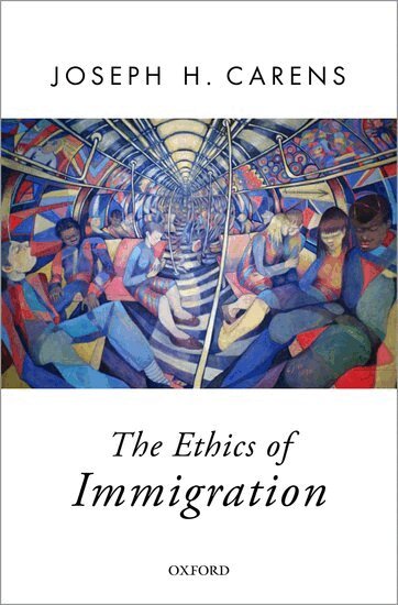 Joseph Carens - The Ethics of Immigration, Inbunden
