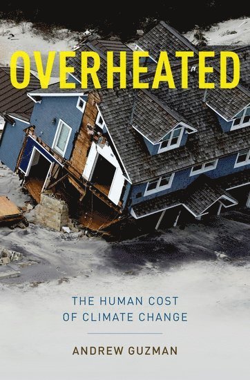 Andrew T. Guzman, University of California-Berkeley) Guzman, Andrew T. (Professor of Law, Professor of Law, Andrew T, Guzman, Andrew T Guzman - Overheated, Inbunden