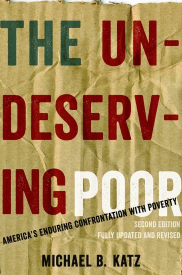 Michael B. Katz, University of Pennsylvania) Katz, Michael B. (Walter H. Annenberg Professor of History and a Research Associate in the Population Studies Center, Walter H. Annenberg Professor of History and a Research Associate in the Population Studies Center - The Undeserving Poor, Häftad