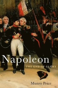 bokomslag Napoleon: The End of Glory