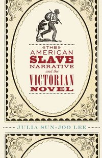 bokomslag The American Slave Narrative and the Victorian Novel