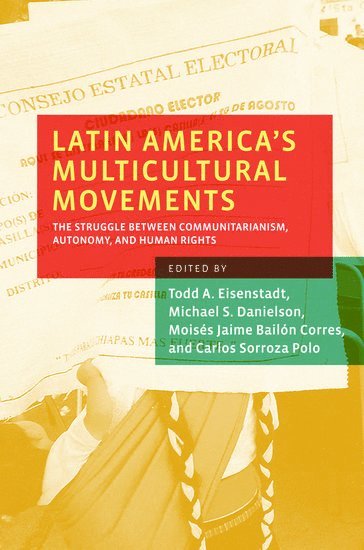 EISENSTADT, Todd A. Eisenstadt, Michael S. Danielson, Moises Jaime Bailon Corres, Carlos Sorroza Polo, American University) Eisenstadt, Todd A. (Professor and Chair of Government, Professor and Chair of Government, American University) Danielson, Michael S. (PhD candidate in Government, PhD candidate in Government, Mexico) Bailon Corres, Moises Jaime (former President of the Commission on Indigenous Affairs, former President of the Commission on Indigenous Affairs, Oaxaca, Universidad Autonoma Benito Juarez de Oaxaca) Sorroza Polo, Carlos (Research Professor, Research Professor - Latin America's Multicultural Movements, Inbunden