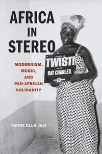 bokomslag Africa in Stereo: Modernism, Music, and Pan-African Solidarity