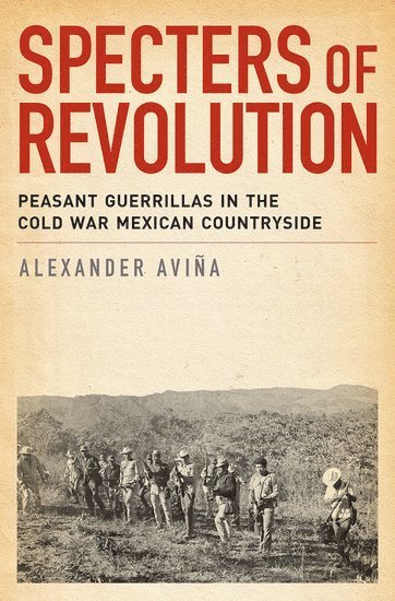 Alexander Avina, Florida State University) Avina, Alexander (Assistant Professor of History, Assistant Professor of History - Specters of Revolution, Häftad