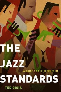bokomslag The Jazz Standards: A Guide to the Repertoire