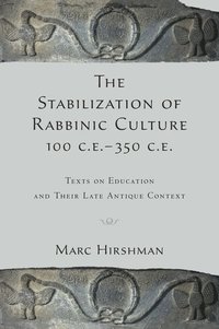 bokomslag The Stabilization of Rabbinic Culture, 100 C.E. -350 C.E.