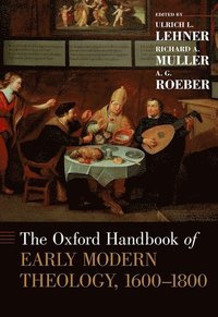 bokomslag The Oxford Handbook of Early Modern Theology, 1600-1800