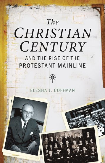 bokomslag Christian Century and the Rise of Mainline Protestantism